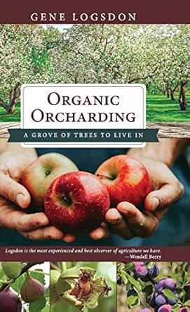 organic orcharding a grove of trees to live in 1st edition gene logsdon 1626545804, 978-1626545809