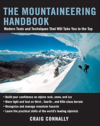 the mountaineering handbook modern tools and techniques that will take you to the top 1st edition craig