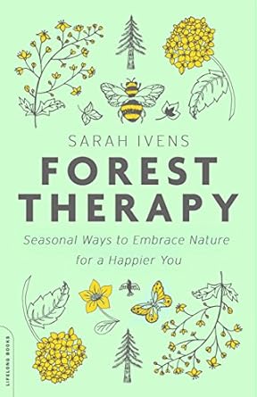 forest therapy seasonal ways to embrace nature for a happier you 1st edition sarah ivens 0738285137,