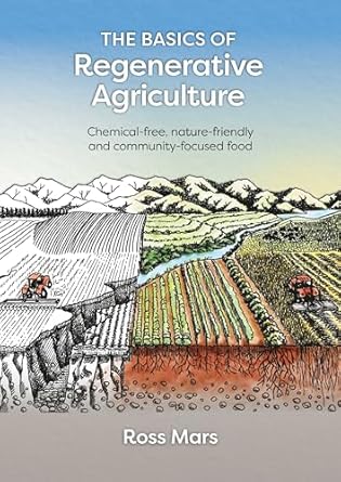 the basics of regenerative agriculture chemical free nature friendly and community focused food 1st edition