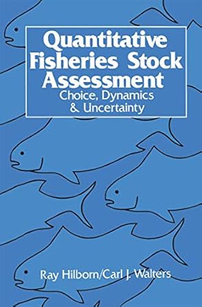 quantitative fisheries stock assessment choice dynamics and uncertainty 1st edition r hilborn ,c j walters