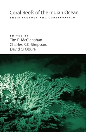 coral reefs of the indian ocean their ecology and conservation 1st edition t r mcclanahan ,c r c sheppard ,d