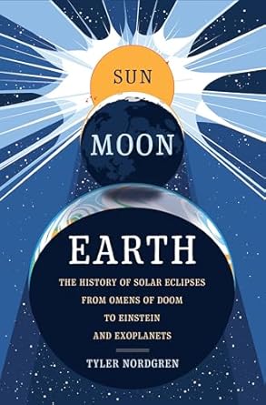 sun moon earth the history of solar eclipses from omens of doom to einstein and exoplanets 1st edition tyler