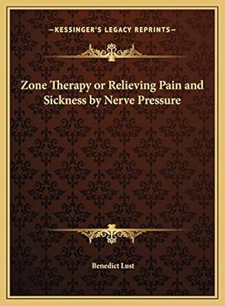 zone therapy or relieving pain and sickness by nerve pressure 1st edition benedict lust 1169686907,