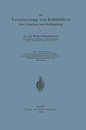 die verwasserung von erdolfeldern ihre ursachen und bekampfung 1st edition walter kauenhowen 3642899323,