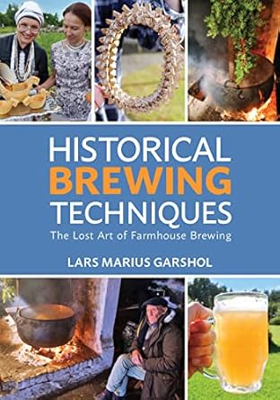 historical brewing techniques the lost art of farmhouse brewing 1st edition lars marius garshol 1938469550,