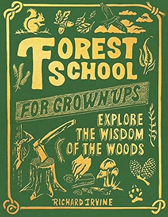 forest school for grown ups 1st edition richard irvine ,paul oakley 1797215280, 978-1797215280