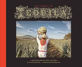 the spirit of tequila 1st edition joel salcido ,chantal martineau ,paul salopek 1595348239, 978-1595348234