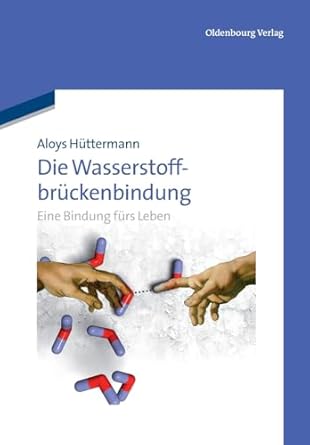 die wasserstoffbruckenbindung eine bindung furs leben 1st edition aloys huttermann 3486706799, 978-3486706796