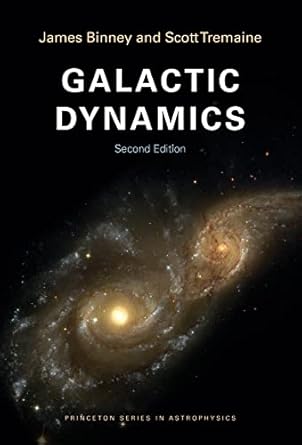 galactic dynamics 1st edition james binney ,scott tremaine 0691130272, 978-0691130279
