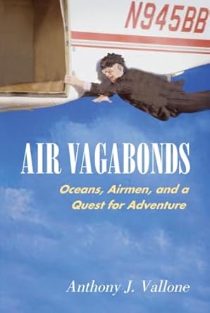 air vagabonds oceans airmen and a quest for adventure 1st edition anthony j vallone 1588341372, 978-1588341372