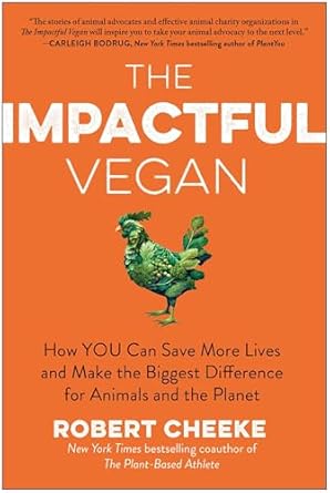 the impactful vegan how you can save more lives and make the biggest difference for animals and the planet