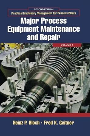 practical machinery management for process plants   major process equipment maintenance and repair 1st