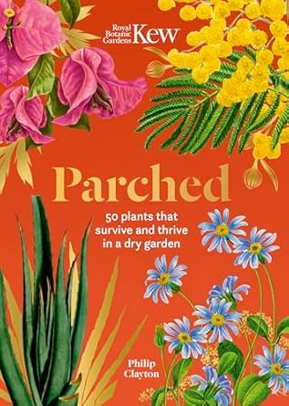 kew parched 50 plants that thrive and survive in a dry garden 1st edition philip clayton 1802797254,