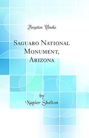 saguaro national monument arizona 1st edition napier shelton 026555408x, 978-0265554081
