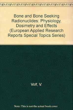 bone and bone seeking radionuclides physiology dosimetry and effects 1st edition v volf 3718600617,