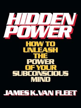 hidden power how to unleash the power of your subconscious mind 1st edition james k van fleet 0133868893,