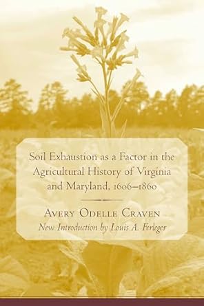 soil exhaustion as a factor in the agricultural history of virginia and maryland 1606 1860 1st edition avery