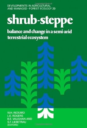 shrub steppe balance and change in a semi arid terrestrial ecosystem 1st edition w h rickard ,lilian edna