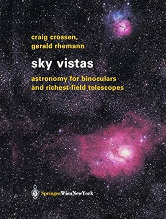 sky vistas astronomy for binoculars and richest field telescopes 1st edition craig crossen ,gerald rhemann