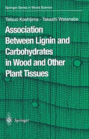 association between lignin and carbohydrates in wood and other plant tissues 1st edition tetsuo koshijima