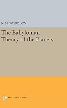 the babylonian theory of the planets 1st edition noel m swerdlow 0691634475, 978-0691634470