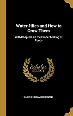 water lilies and how to grow them with chapters on the proper making of ponds 1st edition henry shoemaker