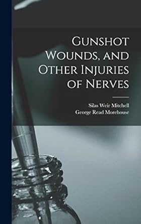 gunshot wounds and other injuries of nerves 1st edition silas weir mitchell ,george read morehouse