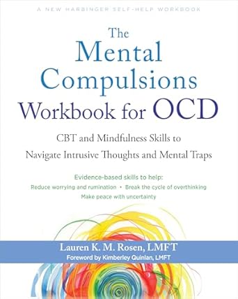 the mental compulsions workbook for ocd cbt and mindfulness skills to navigate intrusive thoughts and mental
