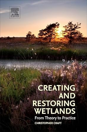 creating and restoring wetlands from theory to practice 1st edition christopher craft 0124072321,
