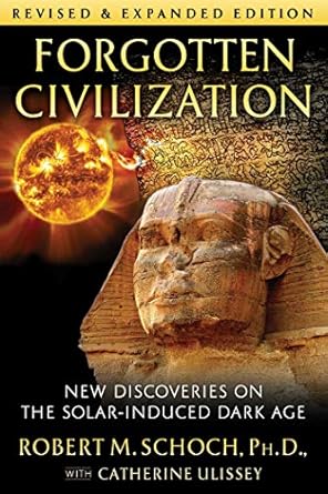forgotten civilization new discoveries on the solar induced dark age 1st edition robert m schoch ph d