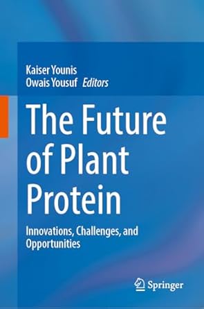 the future of plant protein innovations challenges and opportunities 1st edition kaiser younis ,owais yousuf
