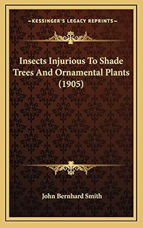 insects injurious to shade trees and ornamental plants 1st edition john bernhard smith 116876243x,