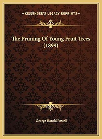 the pruning of young fruit trees 1st edition george harold powell 1169394558, 978-1169394551