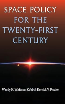space policy for the twenty first century 1st edition wendy n whitman cobb ,derrick v frazier 1683404068,