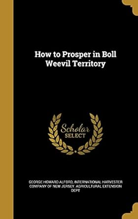 how to prosper in boll weevil territory 1st edition george howard alford ,international harvester company of
