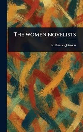 the women novelists 1st edition r brimley johnson 102356436x, 978-1023564366