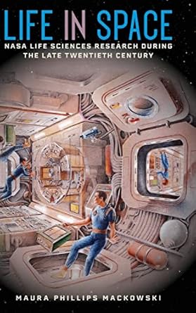 life in space nasa life sciences research during the late twentieth century 1st edition maura phillips