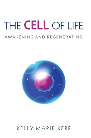 the cell of life awakening and regenerating 1st edition kelly marie kerr 1916413730, 978-1916413733
