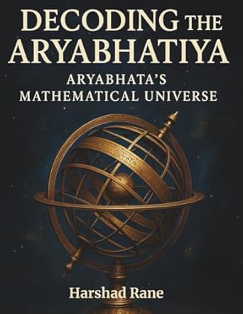 decoding the aryabhatiya aryabhatas mathematical universe 1st edition harshad rane 1069488704, 978-1069488701