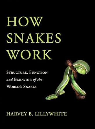 how snakes work structure function and behavior of the worlds snakes 1st edition harvey b lillywhite