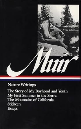 john muir nature writings the story of my boyhood and youth my first summer in the sierra the mountains of