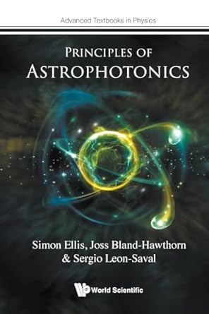 principles of astrophotonics 1st edition simon ellis ,joss bland hawthorn ,sergio leon saval 1800613350,