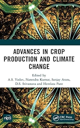 advances in crop production and climate change 1st edition a s yadav ,narendra kumar ,sanjay arora ,d s