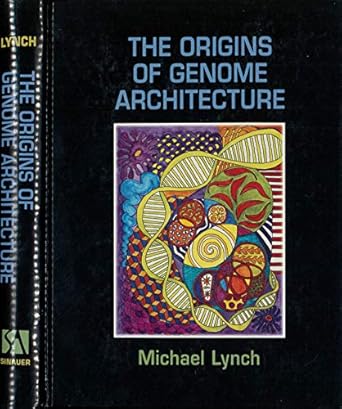 the origins of genome architecture 1st edition michael lynch 0878934847, 978-0878934843