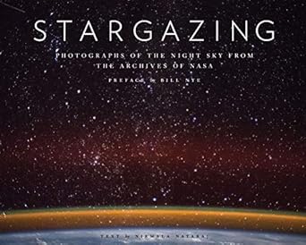 stargazing photographs of the night sky from the archives of nasa 1st edition nirmala nataraj ,bill nye