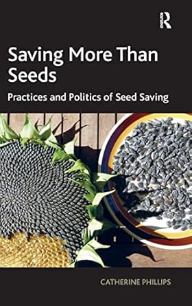 saving more than seeds practices and politics of seed saving 1st edition catherine phillips 1409446514,