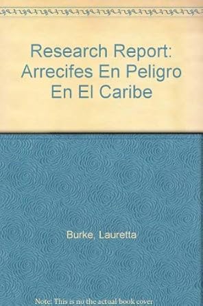 research report arrecifes en peligro en el caribe 1st edition lauretta burke 1569735840, 978-1569735848