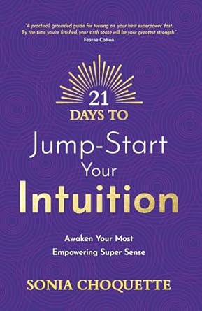 21 days to jump start your intuition awaken your most empowering super sense 1st edition sonia choquette