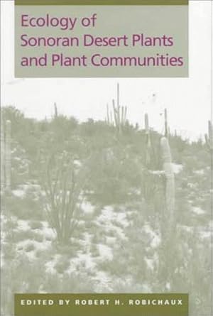 ecology of sonoran desert plants and plant communities 1st edition robert h robichaux 0816518696,